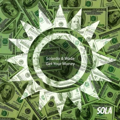 SOLARDO & WADE - GET YOUR MONEY