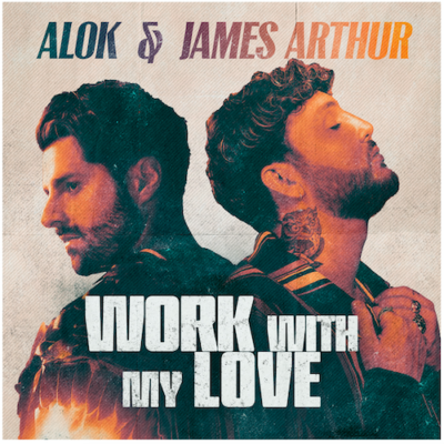 ALOK & James Arthur Work With My Love (B1 Recordings)