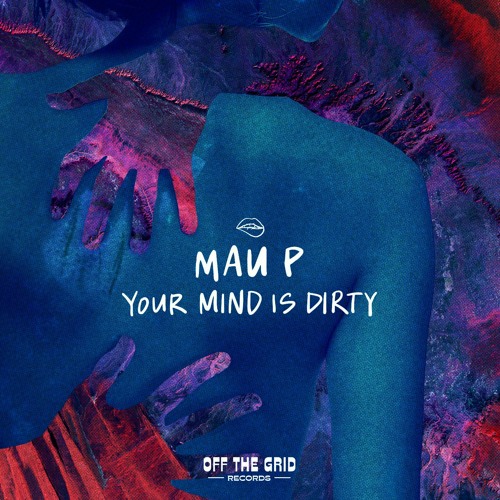 MAU-P-YOUR-MIND-IS-DIRTY-Off-The-Grid