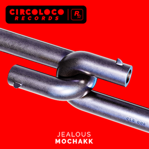 MOCHAKK-JEALOUS-CircoLoco-Records