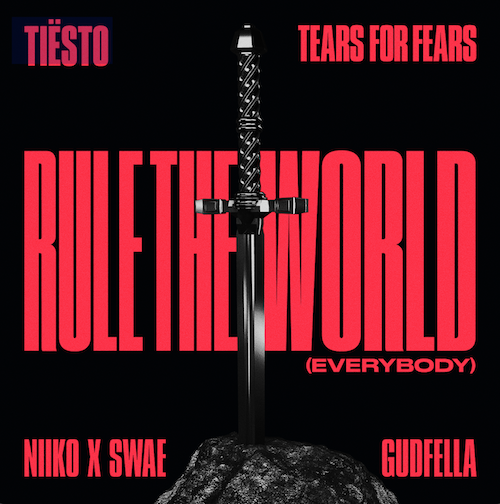 Tiesto-Tears-For-Fears-NIIKO-x-SWAE-GUDFELLA-Rule-The-World-Everybody-ThriveCapitol