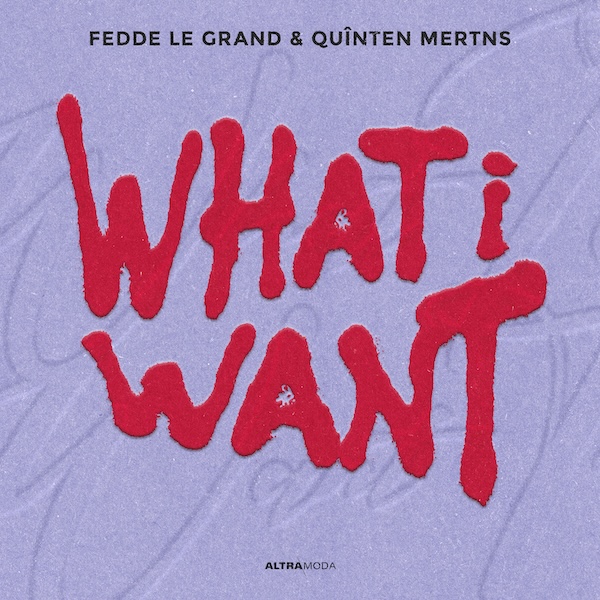 Fedde Le Grand & Quînten Mertns - What I Want (Altra Moda)