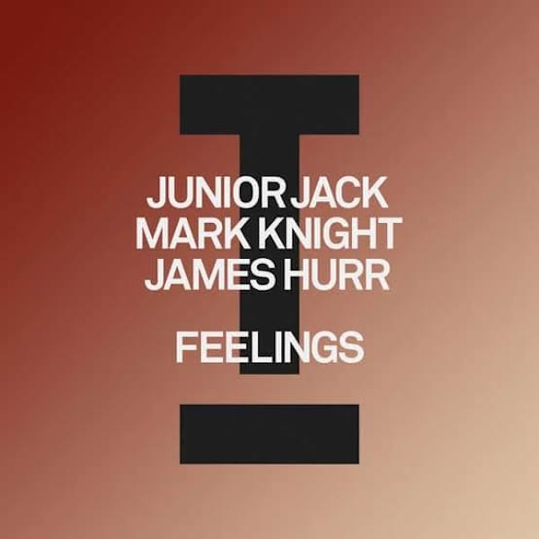 Junior Jack, Mark Knight, James Hurr - Feelings (Toolrooom)